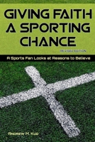 Giving Faith A Sporting Chance: A Sports Fan Looks at Reasons to Believe B0B2V23VPH Book Cover