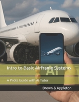 Intro to Basic Airframe Systems: A Pilots Guide with AI Tutor (SkySmart Aviation Essentials Series with AI Tutor) B0FNRT3C7D Book Cover