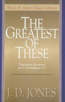 The Greatest of These, The: Expository Sermons on 1 Corinthians 13 0825429749 Book Cover