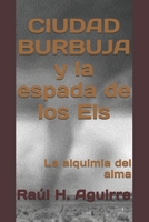 CIUDAD BURBUJA y la espada de los Els: La alquimia del alma (Spanish Edition) B0DPLCZJ5B Book Cover