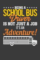 Being A School Bus Driver Is Not Just A Job It's An Adventure 1098921054 Book Cover