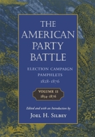 The American Party Battle: Election Campaign Pamphlets, 1828-1876, Volume 1, 1828-1854 (The John Harvard Library) 0674026462 Book Cover