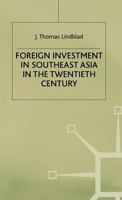 Foreign Investment in Southeast Asia in the Twentieth Century (Modern Economic History of Southeast Asia) 0333558510 Book Cover