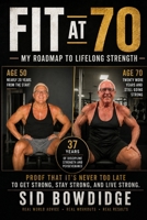 Fit at 70: My Roadmap to Lifelong Strength B0HJRRDSR8 Book Cover