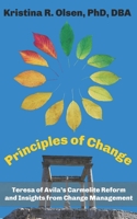 Principles of Change: Teresa of Avila’s Carmelite Reform and Insights from Change Management 1956715290 Book Cover