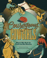 Courageous Cowgirls: Women Who Rode the Trails, Ran Ranches, and Raced in Rodeos 0875659802 Book Cover