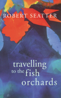 Travelling to the Fish Orchards 1854113240 Book Cover