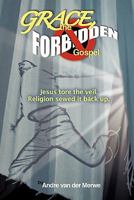 GRACE, the Forbidden Gospel: Jesus tore the veil. Religion sewed it back up. 144971403X Book Cover