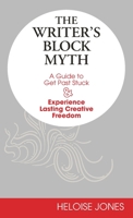 The Writer's Block Myth: A Guide to Get Past Stuck & Experience Lasting Creative Freedom 1734898208 Book Cover