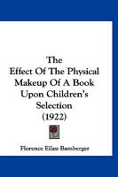 The Effect Of The Physical Makeup Of A Book Upon Children's Selection 1167195140 Book Cover