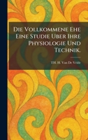 Die Vollkommene Ehe Eine Studie Uber Ihre Physiologie Und Technik. (German Edition) 1025606345 Book Cover