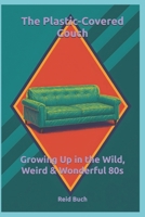 The Plastic-Covered Couch: Growing Up in the Wild, Weird & Wonderful 80s B0FQ6X6GB7 Book Cover