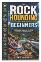 Rock Hounding For Beginners: A Complete Step-By-Step Guide to Discovering, Identifying, Collecting, Cleaning, and Preserving Rocks, Minerals, Crystals, Gemstones, and Fossils B0H9VXPR4W Book Cover