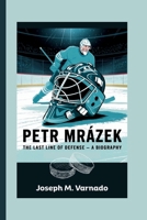 PETR MRÁZEK: The Last Line of Defense — A Biography B0F5QTDWW4 Book Cover