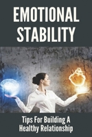 Emotional Stability: Tips For Building A Healthy Relationship: Why Is Understanding Important In A Relationship B091WCGFJZ Book Cover