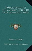 Francis Et Leon Et Elisa Meraut Lettres De Trois Jeunes Filles (1859) 1161173668 Book Cover