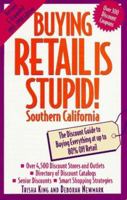 Buying Retail Is Stupid!: Southern California ; The Discount Guide to Buying Everything at Up to 80% Off Retail 0809231360 Book Cover
