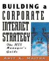 Building a Corporate Internet Strategy: The IT Manager's Guide 0442022468 Book Cover