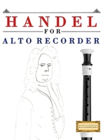 Handel for Alto Recorder: 10 Easy Themes for Alto Recorder Beginner Book 1807564320 Book Cover