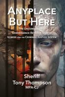 Anyplace But Here: The Uncomfortable Convergence Between Mental Illness and the Criminal Justice System 1941892744 Book Cover