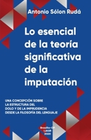 Lo esencial de la teoría significativa de la imputación: Una concepción sobre la estructura del dolo e imprudencia desde la filosofía del lenguaje 1890718300 Book Cover