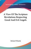 A View of the Scripture Revelations Respecting Good and Evil Angels 0548298920 Book Cover