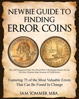 Newbie Guide To Finding Error Coins: Featuring 75 of the Most Valuable Errors That Can be Found In Change B0F6K99WYX Book Cover