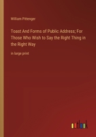 Toast And Forms of Public Address; For Those Who Wish to Say the Right Thing in the Right Way: in large print 3368366203 Book Cover