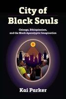 City of Black Souls: Chicago, Ethiopianism, and the Black Apocalyptic Imagination 1512827525 Book Cover