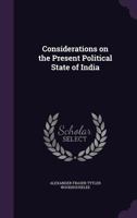 Considerations on the Present Political State of India 1347481125 Book Cover