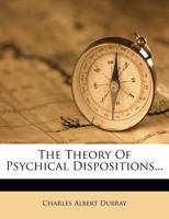 The Theory of Psychical Dispositions 1276747322 Book Cover