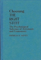 Choosing the Right Stuff: The Psychological Selection of Astronauts and Cosmonauts (Human Evolution, Behavior, and Intelligence) 0275942368 Book Cover