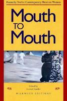 Mouth to Mouth: Poems by Twelve Contemporary Mexican Women 0915943719 Book Cover