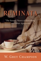 Ruminata: The Sexual Theory of Everything and Other Apostasies 1643889494 Book Cover