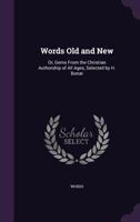 Words Old and New: Or, Gems from the Christian Authorship of All Ages, Selected by H. Bonar 1021744816 Book Cover