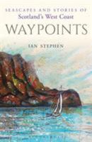 Waypoints: Seascapes and Stories of Scotland's West Coast 1472939638 Book Cover