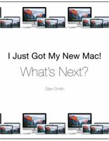 I Just Got My New Mac! What's Next?: (Black & White Print Edition) 0996339302 Book Cover