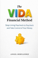 The VIDA Financial Method: Stop Living Paycheck to Paycheck and Take Control of Your Money B0GY8X6XVK Book Cover