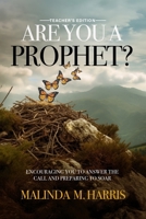 ARE YOU A PROPHET? TEACHER’S EDITION: ENCOURAGING YOU TO ANSWER THE CALL AND PREPARING TO SOAR. B0DNSXF5XH Book Cover