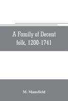A family of decent folk, 1200-1741: a study in the centuries growth of the Lanfredini, merchant-bankers, art-patrons, and house-builders of Florence, ... an introduction, notes, and a genealogical p 9353705746 Book Cover
