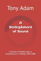 A Smörgåsbord of Sound: A Survey of Modern Jazz in Scandinavia (+ Finland), 1949-1980 1790249473 Book Cover