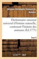 Dictionnaire Raisonna(c) Universel D'Histoire Naturelle, Contenant L'Histoire Des Animaux. Tome 8: , Des Va(c)Ga(c)Taux Et Des Mina(c)Raux, Et Celle Des Corps CA(C)Lestes, Des Ma(c)Ta(c)Ores 2012474837 Book Cover