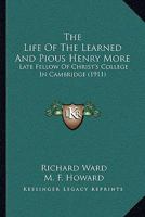 The Life Of The Learned And Pious Henry More: Late Fellow Of Christ's College In Cambridge 101763565X Book Cover