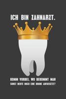 Ich bin Zahnarzt. Komm vorbei, wo bekommt man sonst noch heute eine Krone aufgesetzt?: Liniertes DinA 5 Notizbuch f�r die, die medizinische Berufe aus�ben und f�r �rzte, Zahnarzt, Doktor Notizheft 107995970X Book Cover