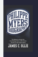 PHILIPPE MYERS BIOGRAPHY: The Road to Professional Hockey, A Defenseman’s Journey of Hard Work and Dedication. B0DTGK73M6 Book Cover