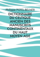 dictionnaire du celtique ancien des manuscrits continentaux du Haut Moyen Age: volume 192 2322440426 Book Cover