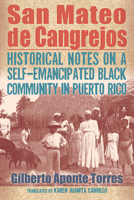San Mateo de Cangrejos: Historical Notes on a Self-Emancipated Black Community in Puerto Rico 1438491522 Book Cover