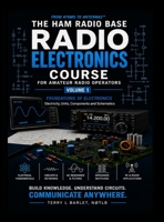 The Ham Radio Base Radio Electronics Course: Foundations of Electronics (Radio Electronics for Amateur Radio Operators) B0HBJ8XWPK Book Cover