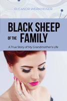 Black Sheep of the Family: A True Story of My Grandmother's Life 1480956376 Book Cover