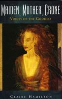 Maiden, Mother, Crone: Voices of the Goddess 1905047398 Book Cover